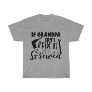 If Grandpa Can’t Fix It We’re All Screwed – T-shirt For Grandfather Gifts for Grandpa Men's Tees