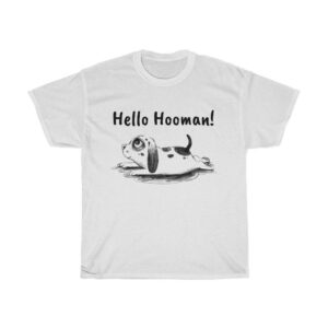 Hello Hooman! – Cute Unisex T-shirt For Dog Lovers Animal Lover Unisex Tees Gifts Unisex Tees