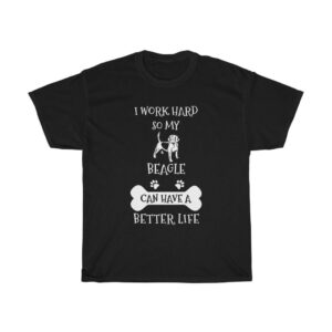 I Work Hard So My Beagle Can Have A Better Life – Unisex T-shirt Animal Lover Unisex Tees Gifts