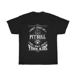 Don’t Judge My PITBULL – Unisex T-shirt Animal Lover Unisex Tees Gifts Unisex Tees