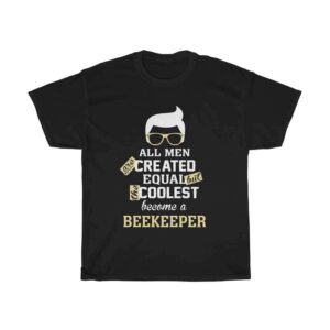 All Men Are Created Equal But The Coolest Become Beekeeper – Cotton T-shirt Beekeeper Men's Tees