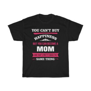 You Can’t Buy Happiness But You Can Become A Mom – T-shirt For Mothers Gifts for Mom Women's Tees