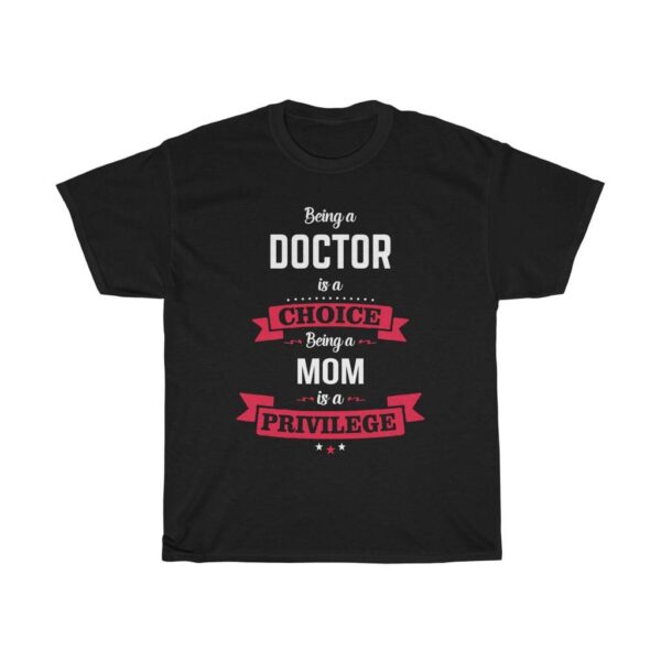 Being A Doctor Is A Choice T-shirt Doctor Gifts for Mom Women's Tees