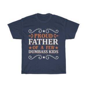Proud Father of A Few Dumbass Kids – Funny T-shirt For Dad Gifts for Dad Father's Day Gifts Funny Men's T-shirts