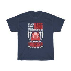 It’s Not What We Do, It’s Who We Are – Trucker T-shirt Truck Driver Unisex Tees