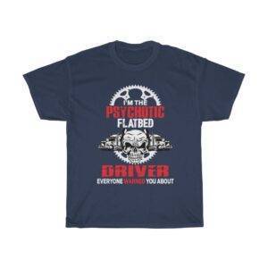 Psychotic Flatbed Driver Everyone Warned You About – T-shirt For Truck Drivers Truck Driver Unisex Tees