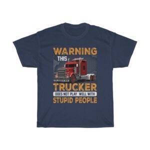 Warning – This Trucker Does Not Play Well With Stupid People – T-shirt Truck Driver Unisex Tees