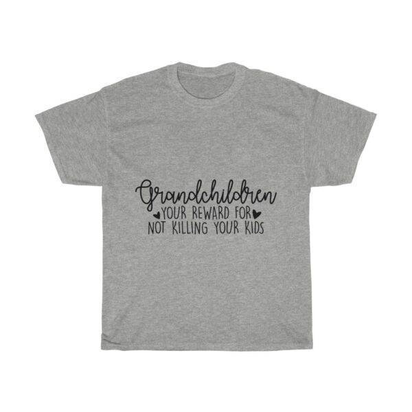 Grandchildren – Your Reward For Not Killing Your Kids – Funny T-shirt For Grandpa/Grandma Funny Unisex Tees Gifts for Grandma Gifts for Grandpa