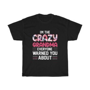 I’m The Crazy Grandma Everyone Warned You About – T-shirt For Grandmothers Funny Women Tees Gifts for Grandma