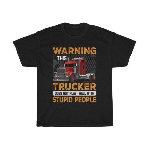 Warning – This Trucker Does Not Play Well With Stupid People – T-shirt Truck Driver Unisex Tees
