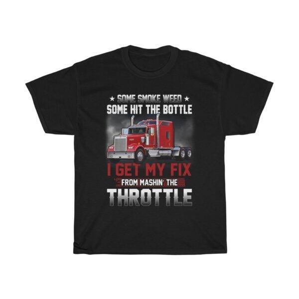 Some Smoke Week, Some Hit The Bottle, I Get My Fix From Mashin’ The Throttle – T-shirt Truck Driver Unisex Tees
