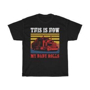 This Is How My Baby Rolls – Unisex Trucker T-shirt Truck Driver Unisex Tees