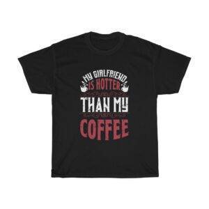 My Girlfriend Is Hotter Than My Coffee – T-shirt For Boyfriend Funny Men's T-shirts Gifts for Couples