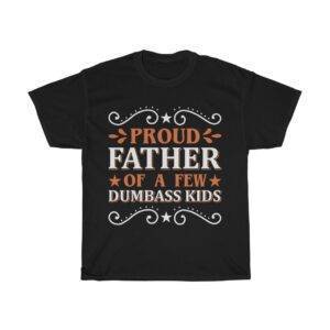 Proud Father of A Few Dumbass Kids – Funny T-shirt For Dad Gifts for Dad Father's Day Gifts Funny Men's T-shirts