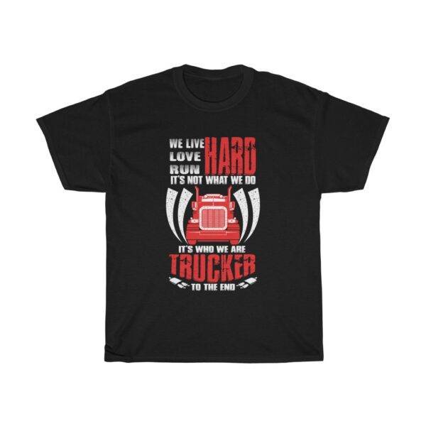 It’s Not What We Do, It’s Who We Are – Trucker T-shirt Truck Driver Unisex Tees