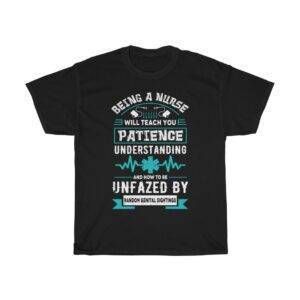 Being A Nurse Will Teach You Patience – T-shirt Nurse Unisex Tees