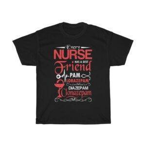Every Nurse Has A Best Friend, PAM, Lorazepam – Funny T-shirt Nurse Funny Unisex Tees