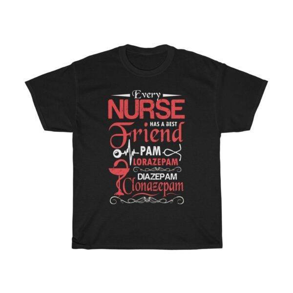 Every Nurse Has A Best Friend, PAM, Lorazepam – Funny T-shirt Nurse Funny Unisex Tees