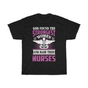 God Found The Strongest Women & Made Them Nurses – T-shirt Nurse Women's Tees