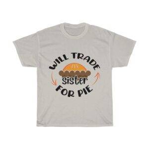 Will Trade Sister For Pie – Funny T-shirt Funny Unisex Tees Gifts for Brothers Gifts for Sisters