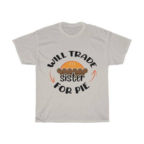 Will Trade Sister For Pie – Funny T-shirt Funny Unisex Tees Gifts for Brothers Gifts for Sisters