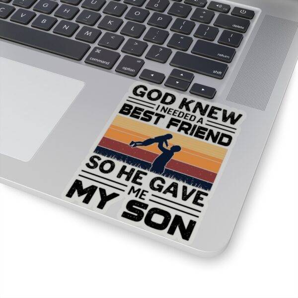 God Knew I Needed A Best Friend So He Gave Me My Son – Kiss-Cut Sticker Stickers
