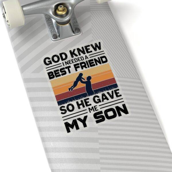 God Knew I Needed A Best Friend So He Gave Me My Son – Kiss-Cut Sticker Stickers