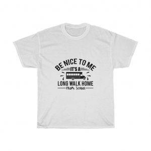 Be Nice To Me, It’s A Long Walk From School – T-shirt For School Bus Drivers Bus Driver Funny Unisex Tees