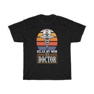 Relax, My Mom Is A Doctor – T-shirt Doctor Unisex Tees