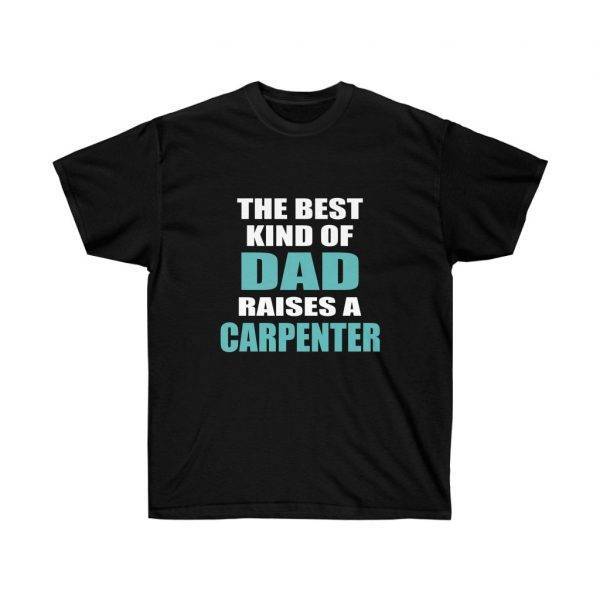 The Best Kind Of Dad Raises A CARPENTER – T-shirt Woodworkers Men's Tees