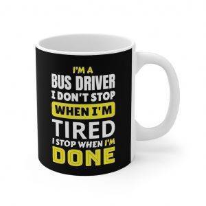 I Stop When I’m Done – Ceramic Mug For Bus Drivers Bus Driver Mugs