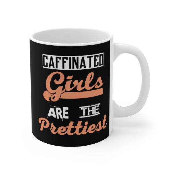 Caffinated Girls Are The Prettiest – Ceramic Mug Coffee Lover Mugs