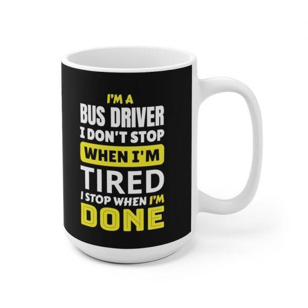 I Stop When I’m Done – Ceramic Mug For Bus Drivers Bus Driver Mugs