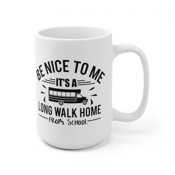 Be Nice To Me, It’s A Long Walk Home From School – School Bus Driver Mug Bus Driver Funny - Mugs