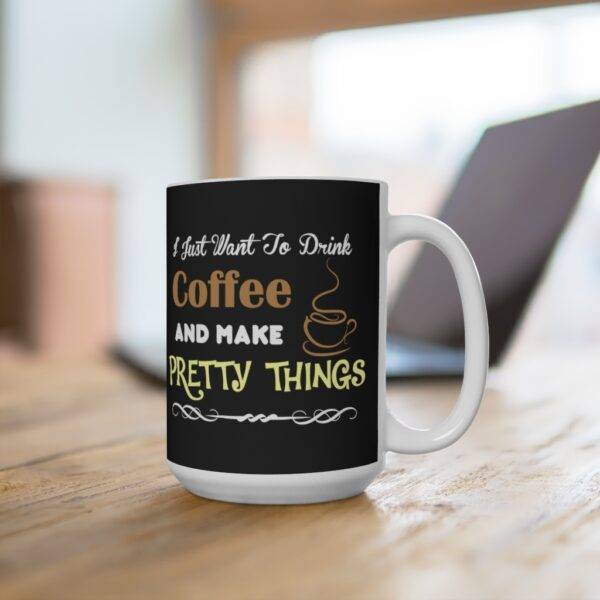 Drink Coffee & Make Pretty Things – Ceramic Mug Coffee Lover Mugs