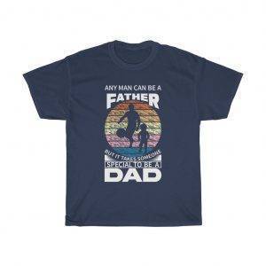 It Takes Someone Special To Be A Dad – T-shirt For Father Father's Day Gifts Gifts for Dad Men's Tees