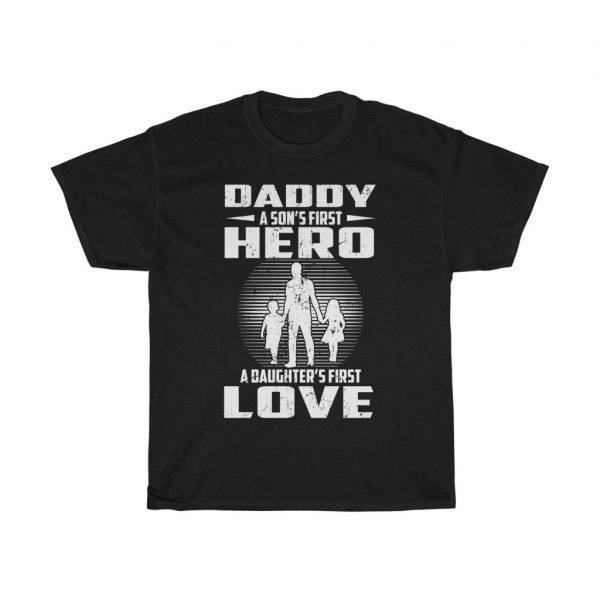 Daddy, A Son’s First Hero, A Daughter’s First Love – T-shirt Father's Day Gifts Gifts for Dad Men's Tees