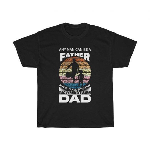It Takes Someone Special To Be A Dad – T-shirt For Father Father's Day Gifts Gifts for Dad Men's Tees